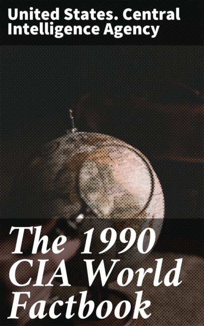 United States. Central Intelligence Agency - The 1990 CIA World Factbook