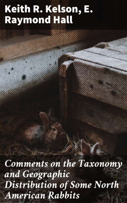 E. Raymond Hall - Comments on the Taxonomy and Geographic Distribution of Some North American Rabbits