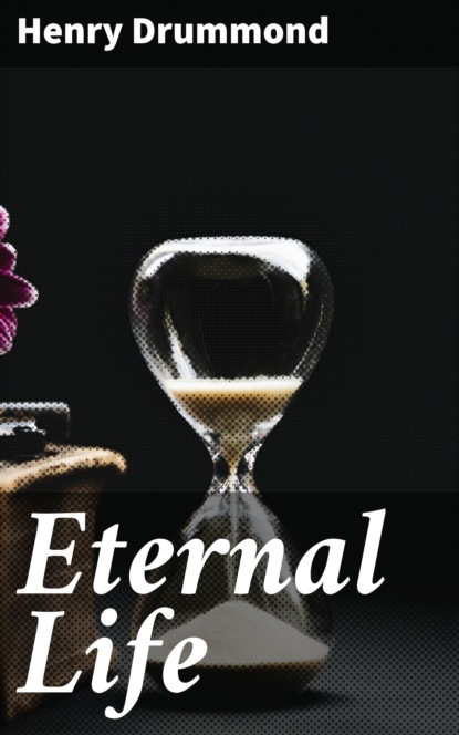 Henry  Drummond - Eternal Life