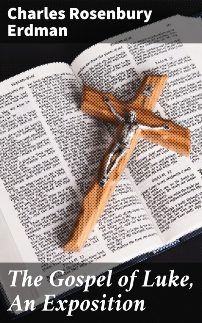 

The Gospel of Luke, An Exposition