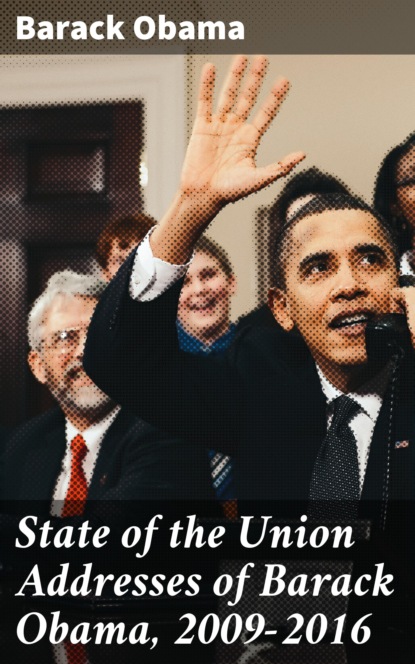 Barack Obama - State of the Union Addresses of Barack Obama, 2009-2016