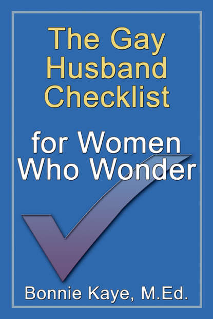 Bonnie Kaye - The Gay Husband Checklist for Women Who Wonder