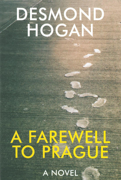 Desmond Hogan - Farewell to Prague