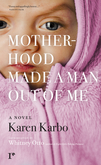 Karen  Karbo - Motherhood Made a Man Out of Me