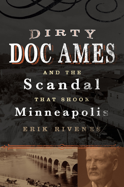 Erik Jonathan Rivenes - Dirty Doc Ames and the Scandal that Shook Minneapolis