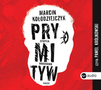 Marcin Kołodziejczyk - Prymityw. Epopeja narodowa