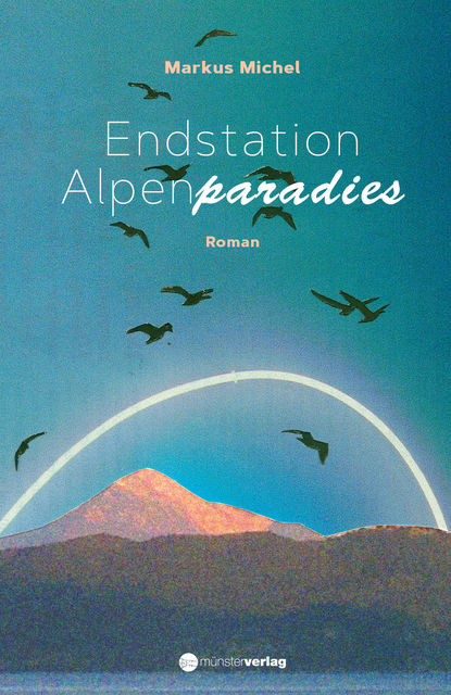 Endstation Alpenparadies (Markus Michel). 