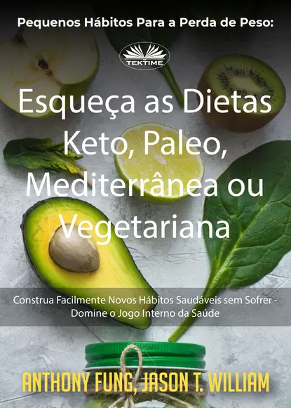 Обложка книги Pequenos Hábitos Para A Perda De Peso: Esqueça As Dietas Keto, Paleo, Mediterrânea Ou Vegetariana, Fung Anthony