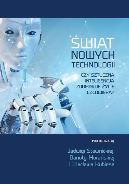 Группа авторов - Świat nowych technologii. Czy sztuczna inteligencja zdominuje życie człowieka?