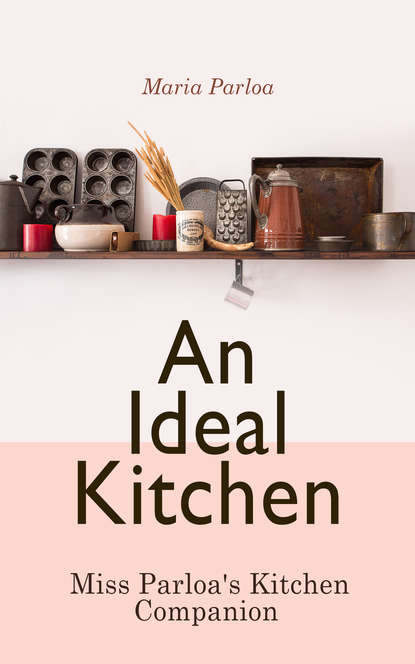 

An Ideal Kitchen: Miss Parloa's Kitchen Companion