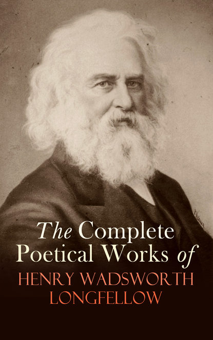 Генри Уодсуорт Лонгфелло — The Complete Poetical Works of Henry Wadsworth Longfellow