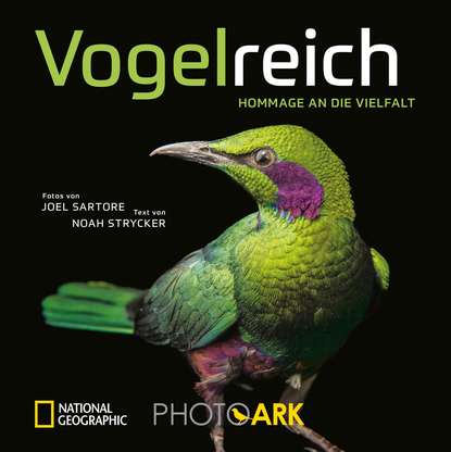 Noah Strycker - National Geographic Bildband: Vogelreich. 300 berührende Fotografien vom Aussterben bedrohter Vögel.