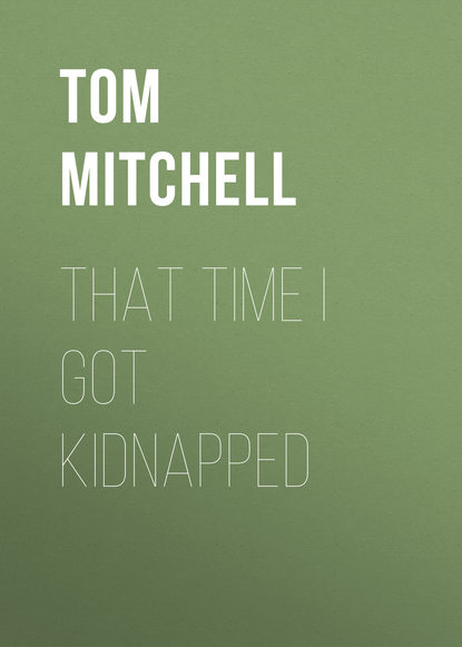 Tom Mitchell — That Time I Got Kidnapped