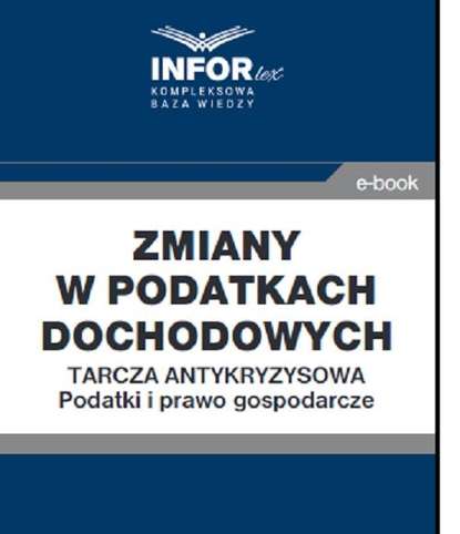 praca zbiorowa - Zmiany w podatkach dochodowych..Tarcza antykryzysowa.Podatki i prawo gospodarcze