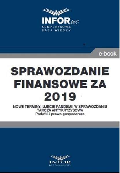 praca zbiorowa - Sprawozdanie finansowe za 2019 r.Nowe terminy, ujęcie pandemii w sprawozdaniu