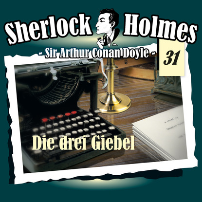 Артур Конан Дойл - Sherlock Holmes, Die Originale, Fall 31: Die drei Giebel