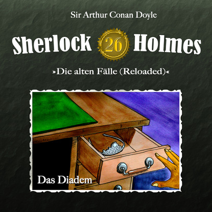Артур Конан Дойл - Sherlock Holmes, Die alten Fälle (Reloaded), Fall 26: Das Diadem