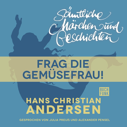 Ганс Христиан Андерсен - H. C. Andersen: Sämtliche Märchen und Geschichten, Frag die Gemüsefrau!