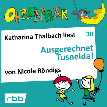 Ксюша Ангел - Ohrenbär - eine OHRENBÄR Geschichte, Folge 30: Ausgerechnet Tusnelda! (Hörbuch mit Musik)