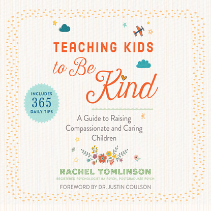 Ксюша Ангел - Teaching Kids to Be Kind - A Guide to Raising Compassionate and Caring Children (Unabridged)