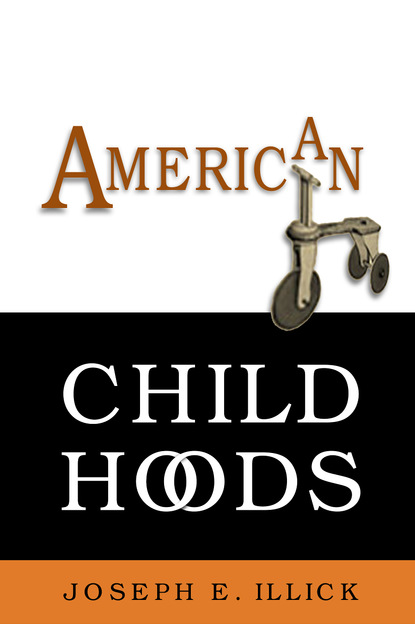 Joseph E. Illick - American Childhoods