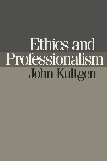 John Kultgen - Ethics and Professionalism