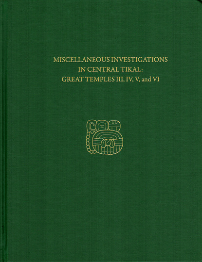 

Miscellaneous Investigations in Central Tikal--Great Temples III, IV, V, and VI