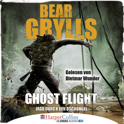 Bear Grylls — Ghost Flight - Jagd durch den Dschungel (Ungek?rzt)