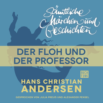 Ганс Христиан Андерсен - H. C. Andersen: Sämtliche Märchen und Geschichten, Der Floh und der Professor