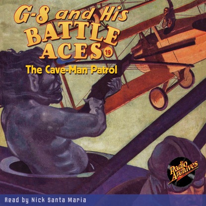 Ксюша Ангел - The Cave-Man Patrol - G-8 and His Battle Aces 19 (Unabridged)