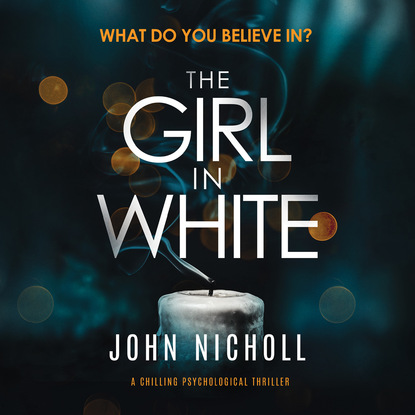 The Girl in White - A Chilling Psychological Thriller (Unabridged) - John Nicholl