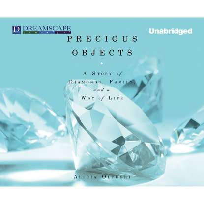 

Precious Objects - A Story of Diamonds, Family, and a Way of Life (Unabridged)