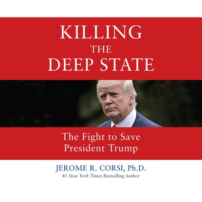 

Killing the Deep State - The Fight to Save President Trump (Unabridged)