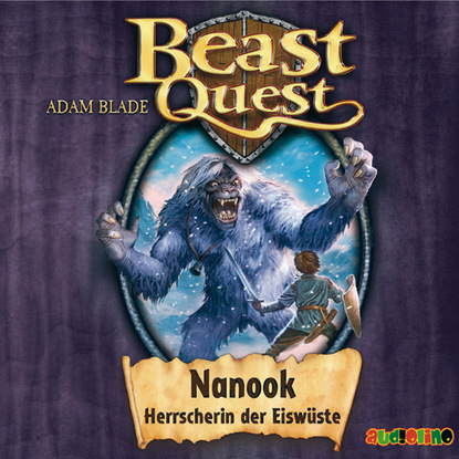 Adam Blade — Nanook, Herrscherin der Eisw?ste - Beast Quest 5