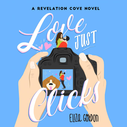 Love Just Clicks - Revelation Cove, Book 3 (Unabridged) - Eliza Gordon
