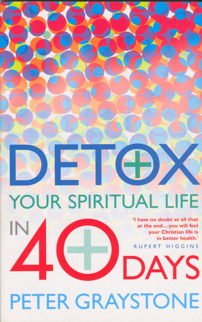 Peter Graystone - Detox Your Spiritual Life in 40 Days