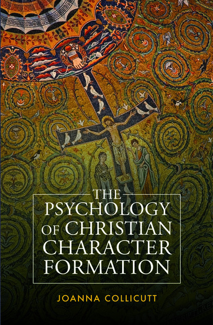 Joanna Collicutt - The Psychology of Christian Character Formation