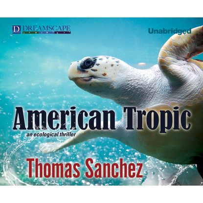 Thomas Sanchez — American Tropic (Unabridged)