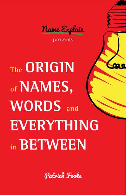 Patrick Foote — The Origin of Names, Words and Everything in Between