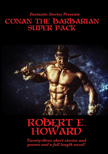 Robert E. Howard — Fantastic Stories Presents: Conan the Barbarian Super Pack