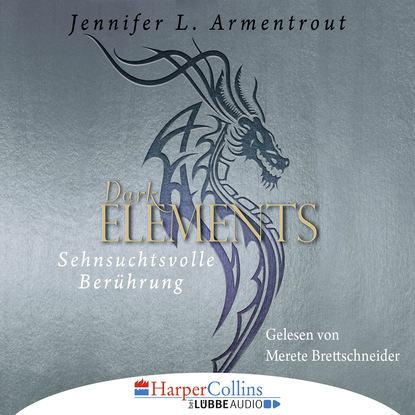 Дженнифер Ли Арментроут - Sehnsuchtsvolle Berührung - Dark Element 3 (Ungekürzt)