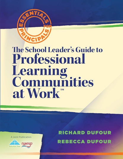 Richard DuFour - The School Leader's Guide to Professional Learning Communities at Work TM