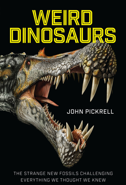 John Pickrell - Weird Dinosaurs