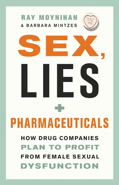 Ray Moynihan - Sex, Lies, and Pharmaceuticals