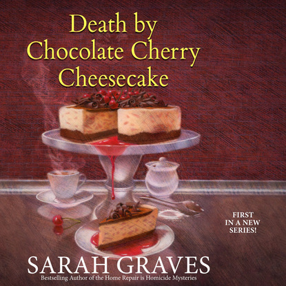 Death by Chocolate Cherry Cheesecake - Death by Chocolate Mystery 1 (Unabridged) - Sarah  Graves