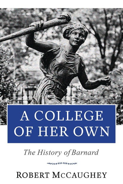 Robert McCaughey - A College of Her Own