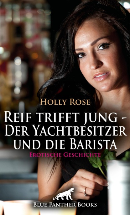 Holly Rose - Reif trifft jung - Der Yachtbesitzer und die Barista | Erotische Geschichte