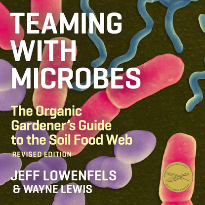 

Teaming With Microbes - The Organic Gardener's Guide to the Soil Food Web (Unabridged)