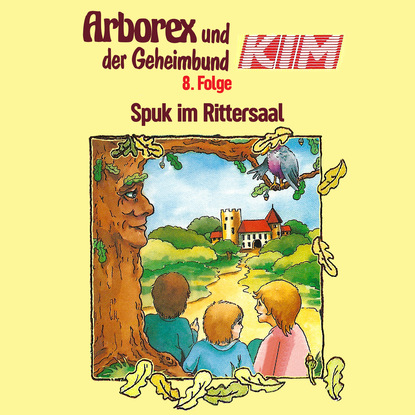 

Arborex und der Geheimbund KIM, Folge 8: Spuk im Rittersaal