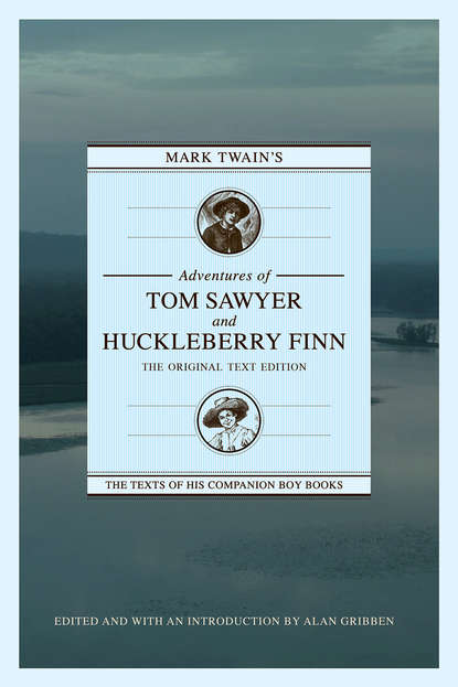 Alan Gribben - Mark Twain's Adventures of Tom Sawyer and Huckleberry Finn: The Original Text Edition